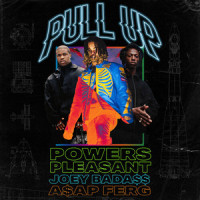 Pull Up (feat. Joey Bada$$ & A$AP Ferg)_Powers Pleasant,Joey Bada$$,A$AP Ferg