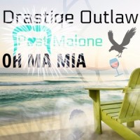 Oh Ma Mia_Drastiqe Outlaw,Post Malone