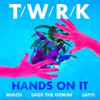 Hands On It_Migos,Sage the Gemini,TWRK,Sayyi