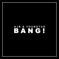 Bang!_AJR,YouNotUs