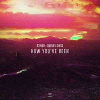 How You've Been_R3HAB,Quinn Lewis