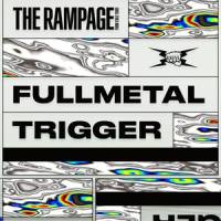 FULLMETAL TRIGGER_THE RAMPAGE from EXILE TRIBE