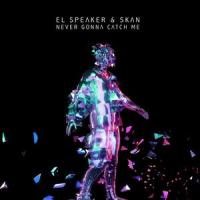 Never Gonna Catch Me_Skan,El Speaker,Skan Kai