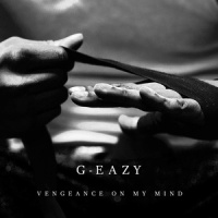 Vengeance On My Mind_G-Eazy