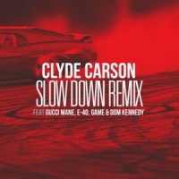 Slow Down_Clyde Carson,Gucci Mane,E-40