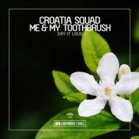 Say It Loud_Croatia Squad,Me & My Toothbrush