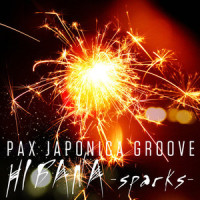 HIBANA -sparks-_Pax Japonica Groove