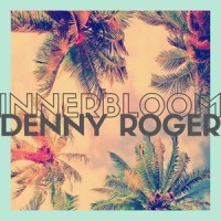 Innerbloom_Denny Roger