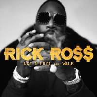 Act a Fool_Rick Ross,Wale