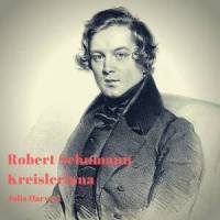 Kreisleriana, Op. 16: 3. Sehr aufgeregt_Julia Harvryl,Robert Schumann
