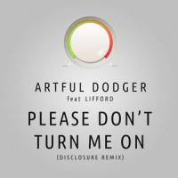 Please Don't Turn Me On_Artful Dodger,Lifford,Disclosure