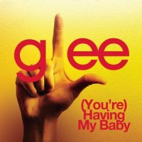(You're) Having My Baby_Glee Cast