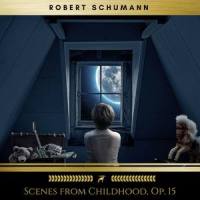 Scenes from Childhood No. 1 Op. 15: Of Foreign Lands and Peoples_Robert Schumann