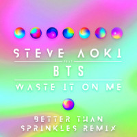 Waste It On Me_Steve Aoki,BTS