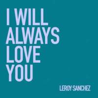 I Will Always Love You_Leroy Sanchez