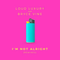 I'm Not Alright_Loud Luxury,Bryce Vine