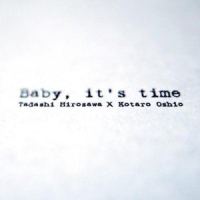 Baby, it's time_押尾光太郎,広沢タダシ