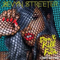 Don't Kill The Fun_Sevyn Streeter,Chris Brown