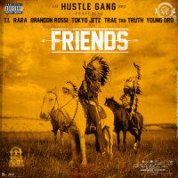 Friends_Hustle Gang,T.I.,RaRa,Brandon Rossi,Tokyo Jetz,Trae Tha Truth,Young Dro