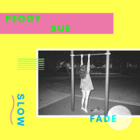 Slow Fade_Peggy Sue