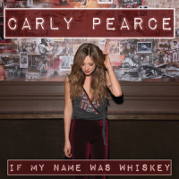 If My Name Was Whiskey_Carly Pearce