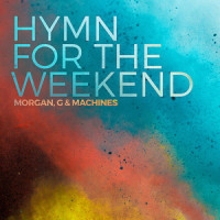 Hymn for the Weekend_Morgan, G & Machines