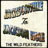 Jacksonville to Jackson Hole_The Wild Feathers