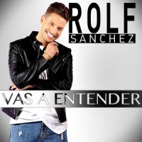 Vas a Entender_Rolf Sanchez