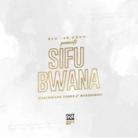 Sifu Bwana_Khaligraph Jones,Nyashinski