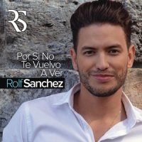 Por Si No Te Vuelvo a Ver_Rolf Sanchez