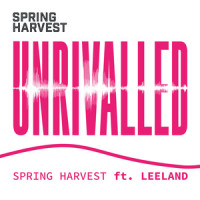 Unrivalled_Spring Harvest,Leeland