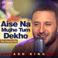 Aise Na Mujhe Tum Dekho_Ash King