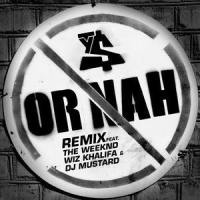 Or Nah(feat. The Weeknd, Wiz Khalifa & DJ Mustard)_Ty Dolla $ign,Mustard,The Weeknd,Wiz Khalifa