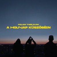 A holnap küszöbén_Follow The Flow