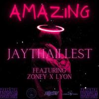 Amazing (feat. Lyon & Zoney)_Jaythaillest,Lyon,Zoney