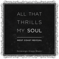 All That Thrills My Soul_Sovereign Grace Music