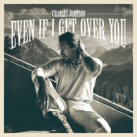 Even If I Get Over You_Charles Johnson
