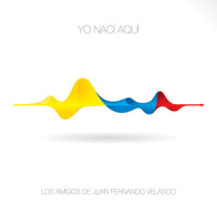 Yo Nací Aquí_Los Amigos de Juan Fernando Velasco,Juan Fernando Velasco