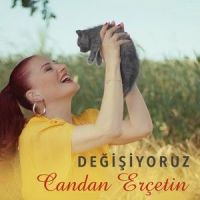 Değişiyoruz_Candan Erçetin