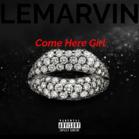 Come Here Girl_LeMarvin