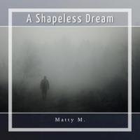 A Shapeless Dream_Matty M.