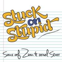 Stuck on Stupid_Sons of Zion,Israel Starr