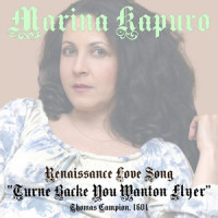 Renaissance Love Song "Turne backe you wanton flyer"_Marina Kapuro