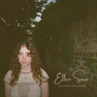 We Never Even Dated_Ellen Sara