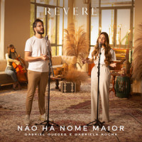 Não Há Nome Maior_Revere,Gabriel Guedes,Gabriela Rocha