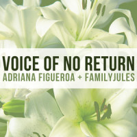 Voice of No Return (feat. FamilyJules)_Adriana Figueroa,FamilyJules