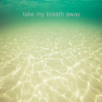 Take My Breath Away_Nick Rezo,Chloe Ann,Giorgio Moroder,Tom Whitlock