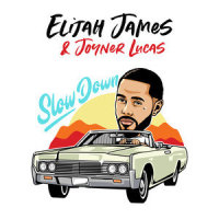Slow Down_Elijah James,Joyner Lucas