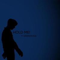 HOLD ME!_Ty Greenwood