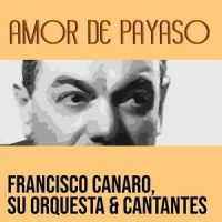 Rosa de Pasión_Francisco Canaro,Su Orquesta,Cantantes
